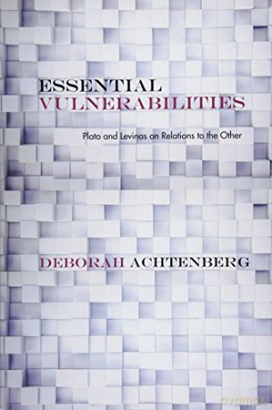 Essential Vulnerabilities: Plato and Levinas on Relations to the Other - Deborah Achtenberg [KSIĄŻKA]