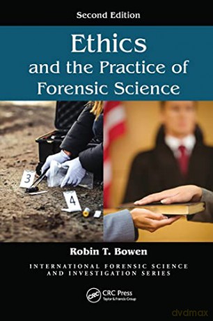 Ethics and the Practice of Forensic Science - Robin T. Bowen [KSIĄŻKA]
