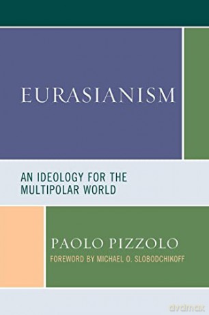 Eurasianism: An Ideology for the Multipolar World - Paolo Pizzolo [KSIĄŻKA]