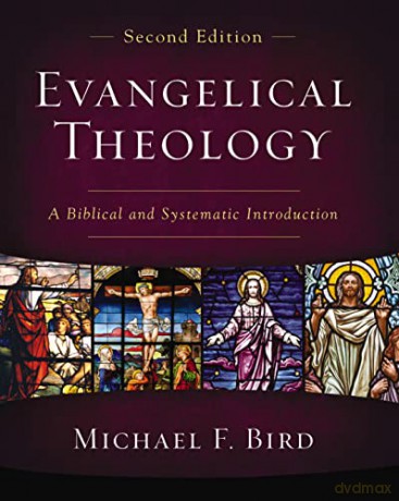 Evangelical Theology, Second Edition: A Biblical and Systematic Introduction - Michael F. Bird [KSIĄŻKA]