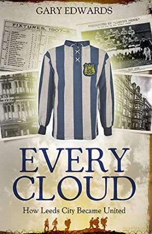 Every Cloud: The Story of How Leeds City Became Leeds United - Gary Edwards [KSIĄŻKA]