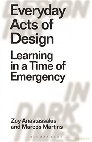 Everyday Acts of Design: Learning in a Time of Emergency - Zoy Anastassakis [KSIĄŻKA]