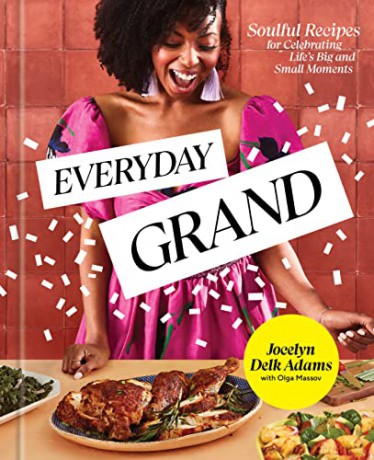 Everyday Grand: Soulful Recipes for Celebrating Life's Big and Small Moments: A Cookbook - Jocelyn Delk Adams [KSIĄŻKA]