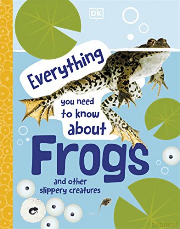 Everything You Need to Know About Frogs: And Other Slippery Creatures [KSIĄŻKA]