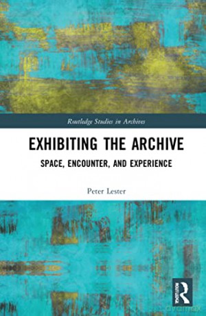 Exhibiting the Archive: Space, Encounter, and Experience - Peter Lester [KSIĄŻKA]