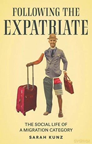 Expatriate: Following a migration category - Sarah Kunz [KSIĄŻKA]