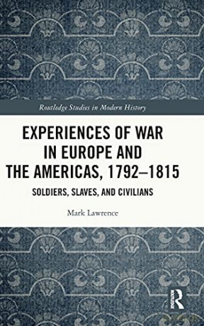 Experiences of War in Europe and the Americas, 1792-1815: Soldiers, Slaves, and Civilians - Mark Lawrence [KSIĄŻKA]