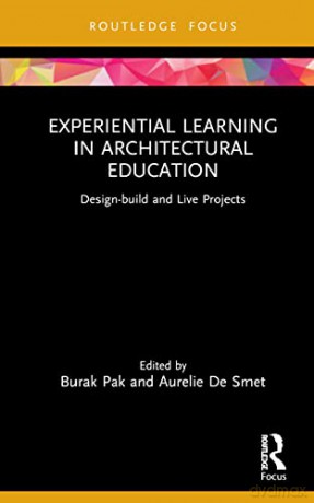 Experiential Learning in Architectural Education: Design-build and Live Projects - Burak Pak [KSIĄŻKA]