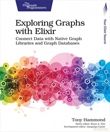 Exploring Graphs with Elixir: Connect Data with Native Graph Libraries and Graph Databases - Tony Hammond [KSIĄŻKA]