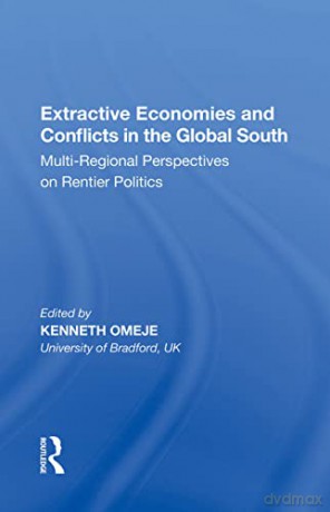 Extractive Economies and Conflicts in the Global South: Multi-Regional Perspectives on Rentier Politics - Kenneth Omeje [KSIĄŻKA]