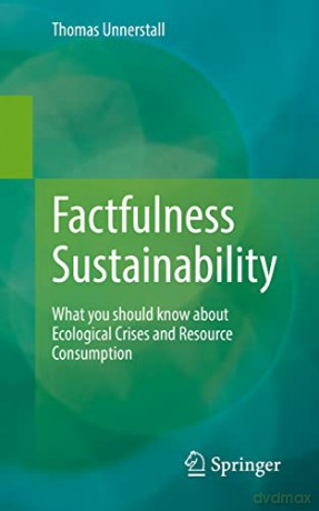 Factfulness Sustainability: What you should know about Ecological Crises and Resource Consumption - Thomas Unnerstall [KSIĄŻKA]