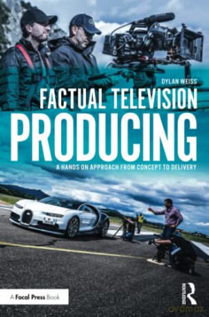 Factual Television Producing: A Hands On Approach From Concept to Delivery - Dylan Weiss [KSIĄŻKA]