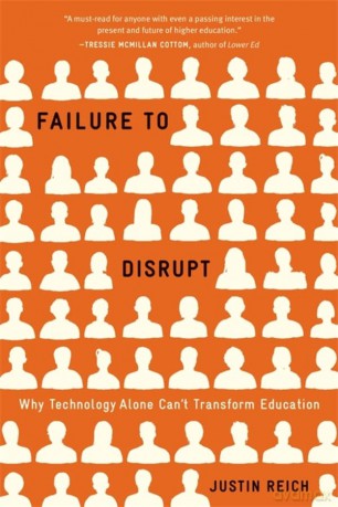 Failure to Disrupt: Why Technology Alone Can't Transform Education - Reich [KSIĄŻKA]