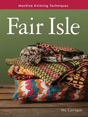 Fair Isle: Machine Knitting Techniques - Nic Corrigan [KSIĄŻKA]