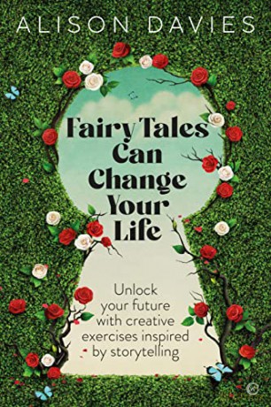 Fairy Tales Can Change Your Life: Unlock your Future with Creative Exercises Inspired by Storytelling - Alison Davies [KSIĄŻKA]
