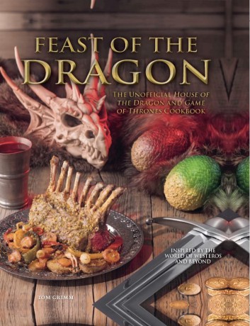 Feast of the Dragon: The Unofficial House of the Dragon and Game of Thrones Cookbook - Tom Grimm [KSIĄŻKA]