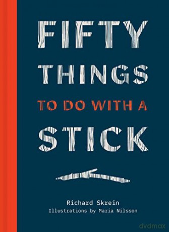 Fifty Things to Do with a Stick - Richard Skrein [KSIĄŻKA]