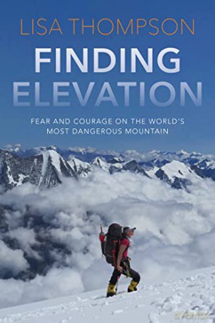 Finding Elevation: Fear and Courage on the World's Most Dangerous Mountain - Lisa Thompson [KSIĄŻKA]