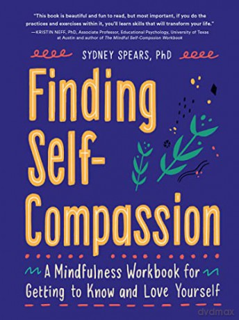 Finding Self-Compassion: A Mindfulness Workbook for Getting to Know and Love Yourself - Sydney Spears PhD LSCSW [KSIĄŻKA]