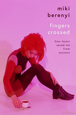 Fingers Crossed: How Music Saved Me from Success: Rough Trade Book of the Year - Miki Berenyi [KSIĄŻKA]