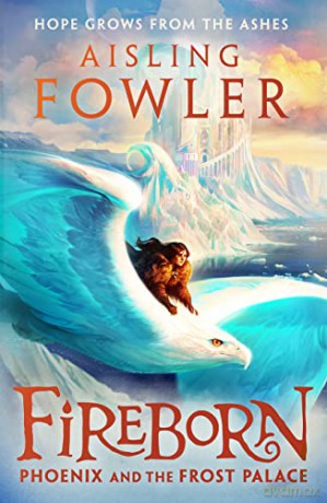 Fireborn: Phoenix and the Frost Palace: New for 2023, the next thrilling adventure in the children's fantasy trilogy: Book 2 - Aisling Fowler [KSIĄŻKA]