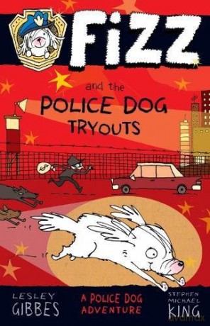 Fizz and the Police Dog Tryouts: Fizz 1 - Lesley Gibbes [KSIĄŻKA]