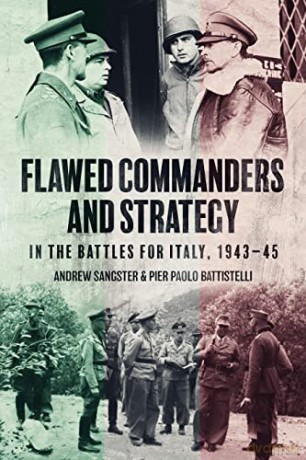 Flawed Commanders and Strategy in the Battles for Italy, 1943-45 - Andrew Sangster [KSIĄŻKA]