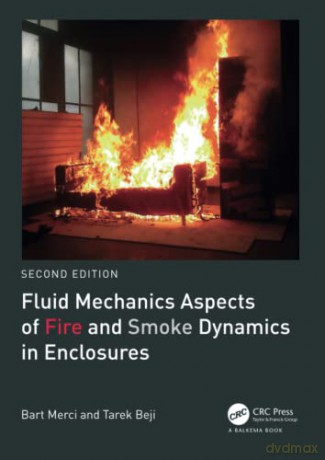 Fluid Mechanics Aspects of Fire and Smoke Dynamics in Enclosures - Bart Merci [KSIĄŻKA]