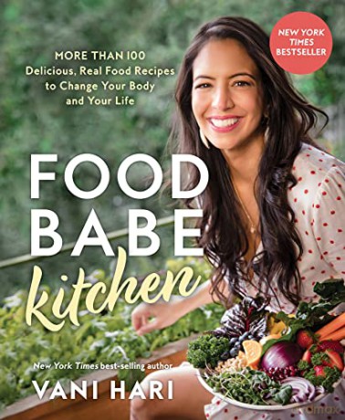 Food Babe Kitchen: More than 100 Delicious, Real Food Recipes to Change Your Body and Your Life - Vani Hari [KSIĄŻKA]