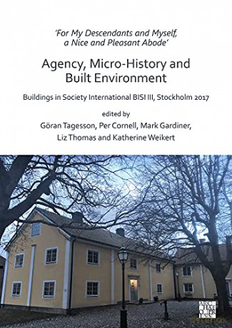 For My Descendants and Myself, a Nice and Pleasant Abode' - Agency, Micro-history and Built Environment: Buildings in Society International BISI III, Stockholm 2017 - Göran Tagesson [KSIĄŻKA]