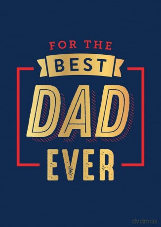 For the Best Dad Ever: The Perfect Thank You for Being an Incredible Father [KSIĄŻKA]