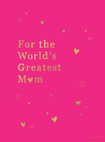 For the World's Greatest Mum: The Perfect Gift for Your Mum [KSIĄŻKA]