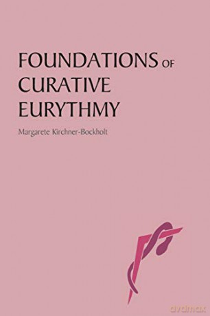 Foundations of Curative Eurythmy - Margarete Kirchner-Bockholt [KSIĄŻKA]