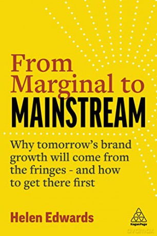 From Marginal to Mainstream: Why Tomorrow's Brand Growth Will Come from the Fringes - and How to Get There First - Helen Edwards [KSIĄŻKA]