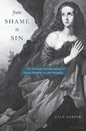 From Shame to Sin: The Christian Transformation of Sexual Morality in Late Antiquity - Kyle Harper [KSIĄŻKA]