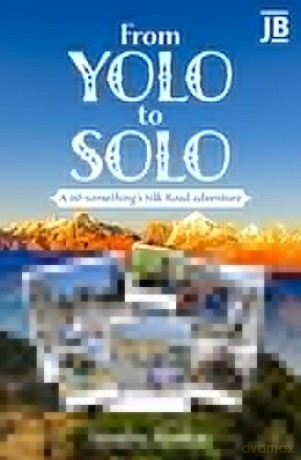 From YOLO to Solo: A 60-something's Silk Road adventure - Sandra Reekie [KSIĄŻKA]