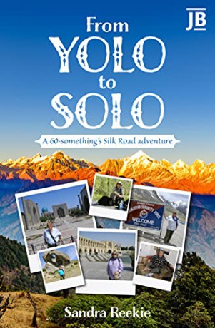 From YOLO to Solo: A 60-something's Silk Road adventure - Sandra Reekie [KSIĄŻKA]