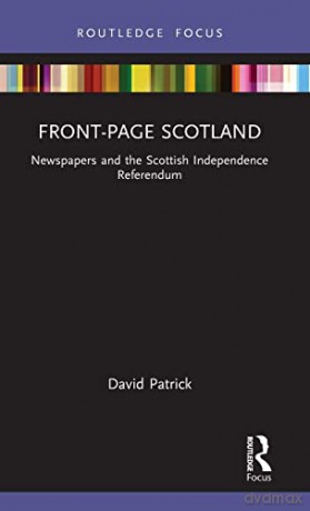 Front-Page Scotland: Newspapers and the Scottish Independence Referendum - David Patrick [KSIĄŻKA]