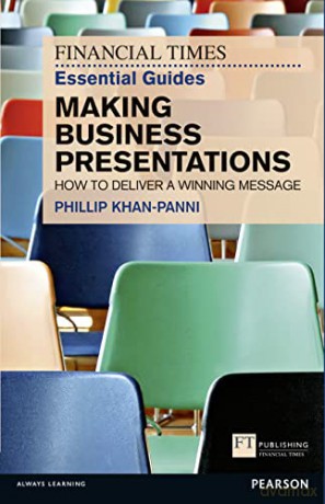 FT Essential Guide to Making Business Presentations: How to deliver a winning message - Phillip Khan-Panni [KSIĄŻKA]