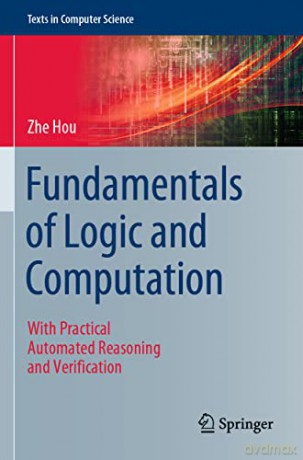 Fundamentals of Logic and Computation: With Practical Automated Reasoning and Verification - Zhe Hou [KSIĄŻKA]