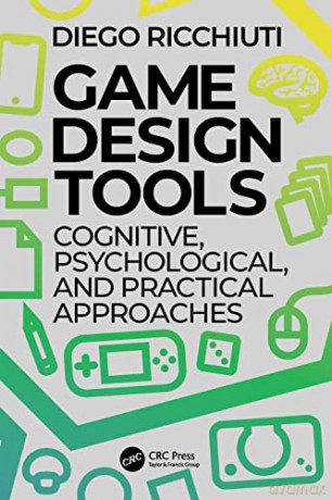 Game Design Tools: Cognitive, Psychological, and Practical Approaches - Diego Ricchiuti [KSIĄŻKA]