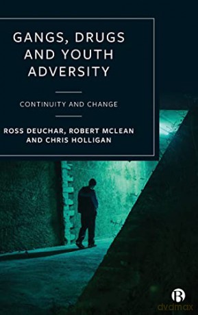 Gangs, Drugs and Youth Adversity: Continuity and Change - Ross Deuchar [KSIĄŻKA]