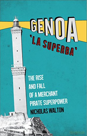 Genoa, 'La Superba': The Rise and Fall of a Merchant Pirate Superpower - Nicholas Walton [KSIĄŻKA]