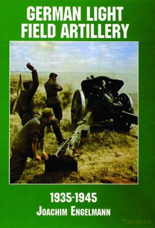 German Light Field Artillery in World War II - Joachim Engelmann [KSIĄŻKA]