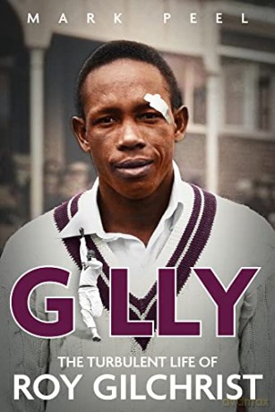 Gilly: The Turbulent Life of Roy Gilchrist - Mark Peel [KSIĄŻKA]