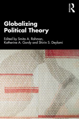 Globalizing Political Theory - Smita A. Rahman [KSIĄŻKA]