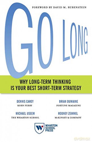 Go Long: Why Long-Term Thinking Is Your Best Short-Term Strategy - Michael Useem [KSIĄŻKA]