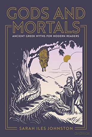 Gods and Mortals: Ancient Greek Myths for Modern Readers - Sarah Iles Johnston [KSIĄŻKA]