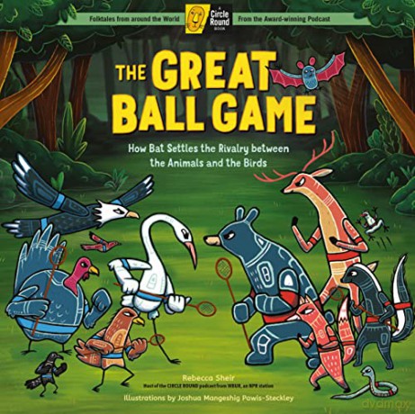 Great Ball Game: How Bat Settles the Rivalry between the Animals and the Birds; A Circle Round Book - Rebecca Sheir [KSIĄŻKA]