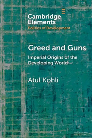 Greed and Guns: Imperial Origins of the Developing World - Atul Kohli [KSIĄŻKA]